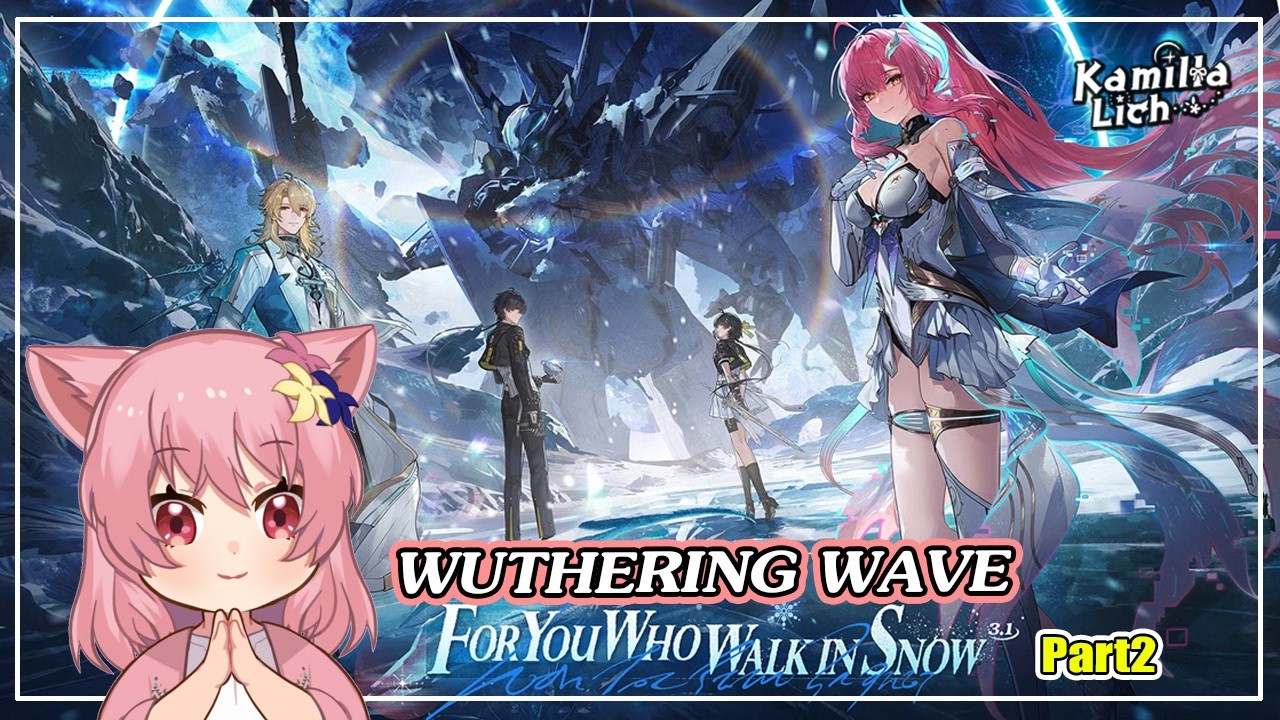 『Wuthering Wave』3.1 : แด่เธอผู้ย่ำกลางหิมะโปรย (เนื้อเรื่อง) Part 2