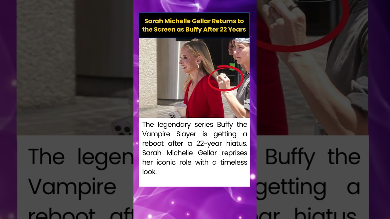 Sarah Michelle Gellar Returns to the Screen as Buffy After 22 Years