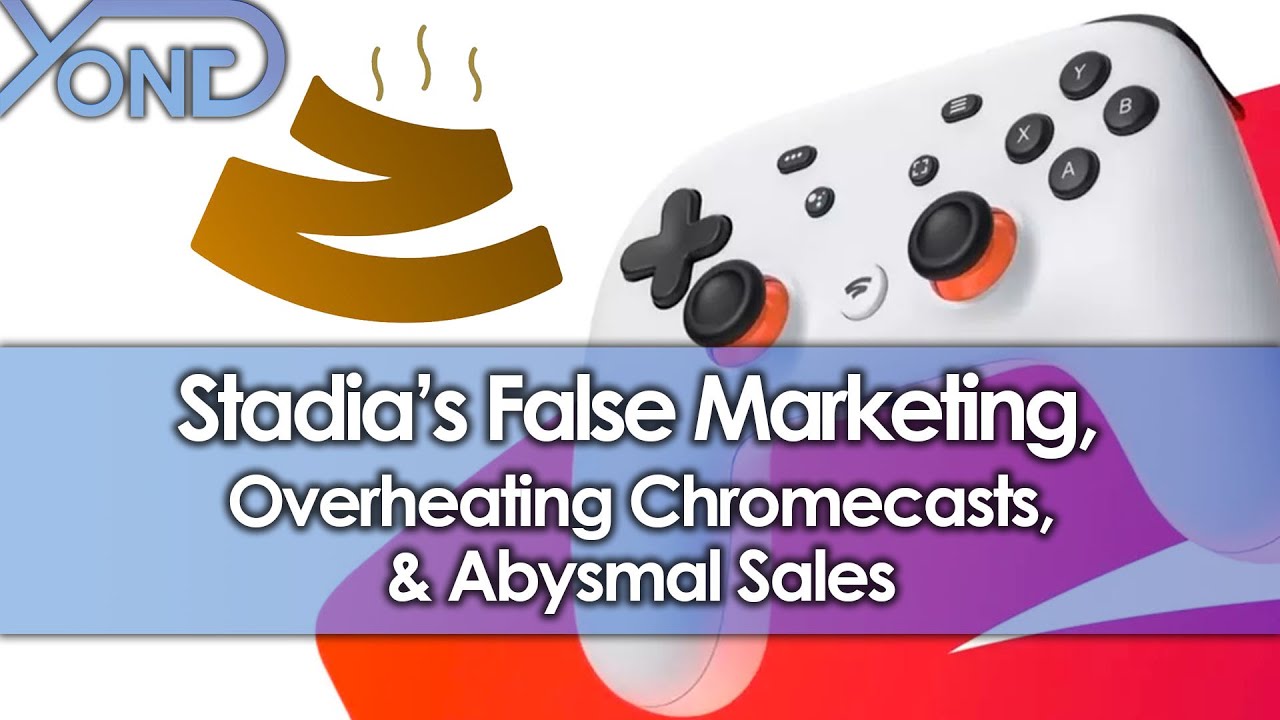 Stadia's False Marketing, Overheating Chromecasts, & Abysmal Sales