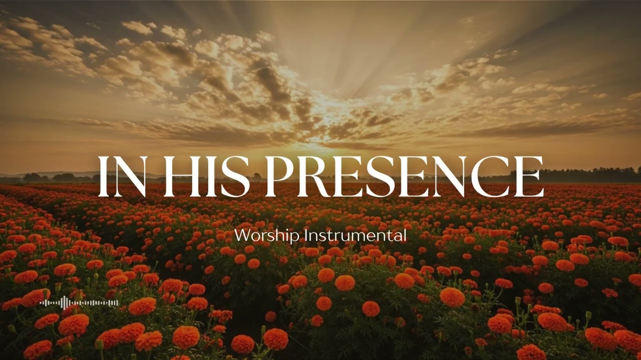 IN HIS PRESENCE &ndash; Soaking Worship Instrumental | Restful Worship Music for Communion with God