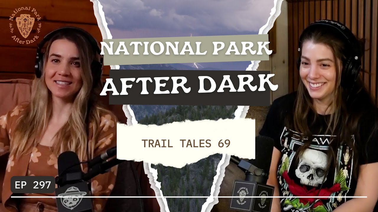 Trail Tales 69 | National Park After Dark