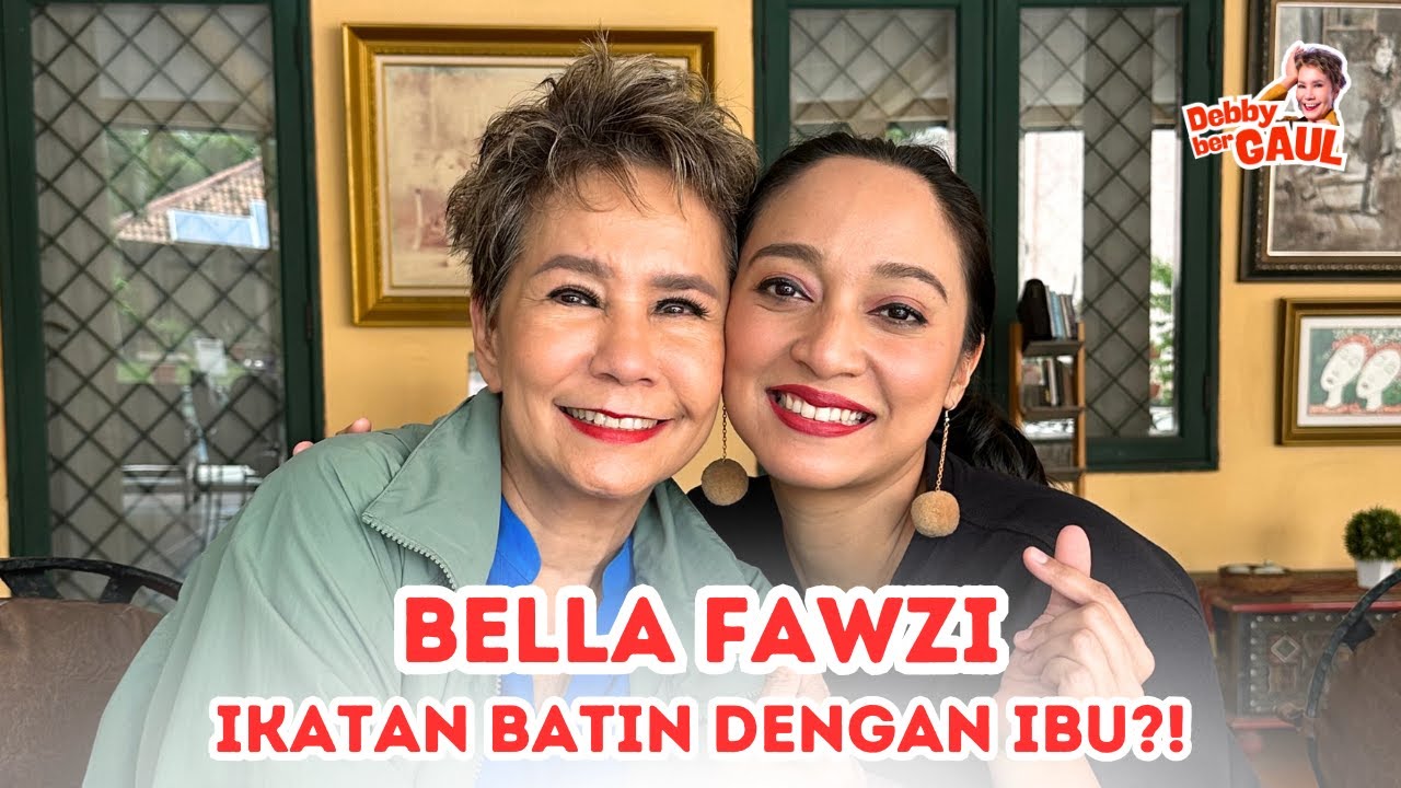 BELLA FAWZI IKATAN BATIN DENGAN IBU ?! | DEBBY BERGAUL
