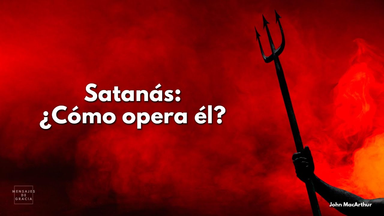 Satan&aacute;s: &iquest;C&oacute;mo opera &eacute;l? | Dr. John MacArthur en Espa&ntilde;ol