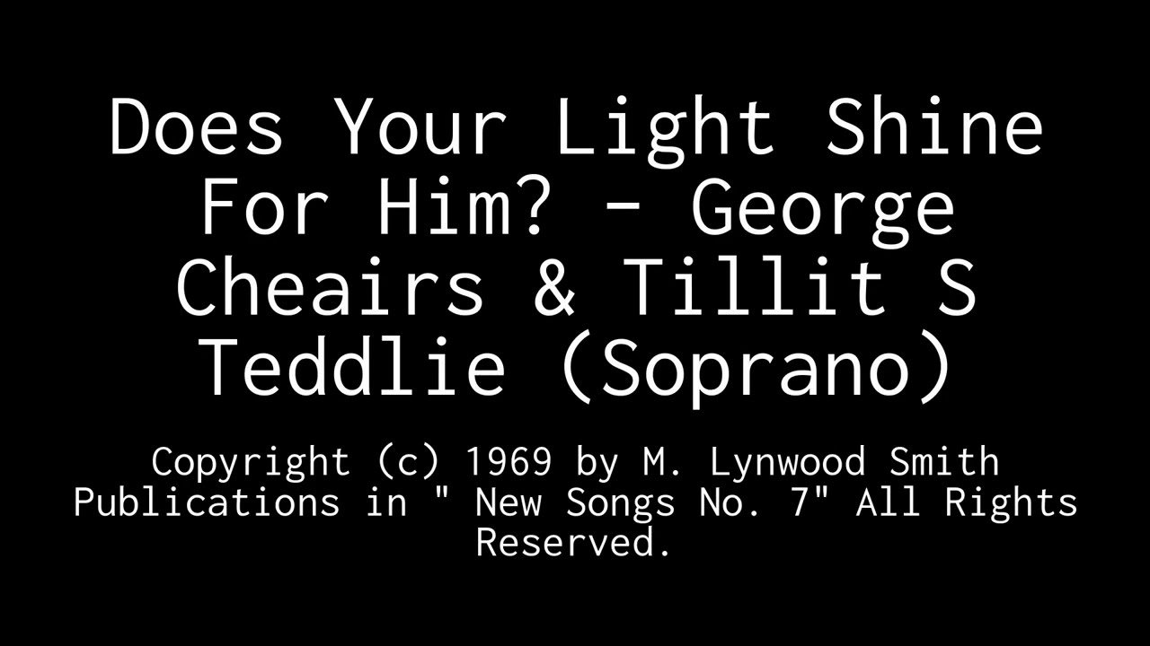 Does Your Light Shine For Him? – George Cheairs & Tillit S Teddlie (Soprano)