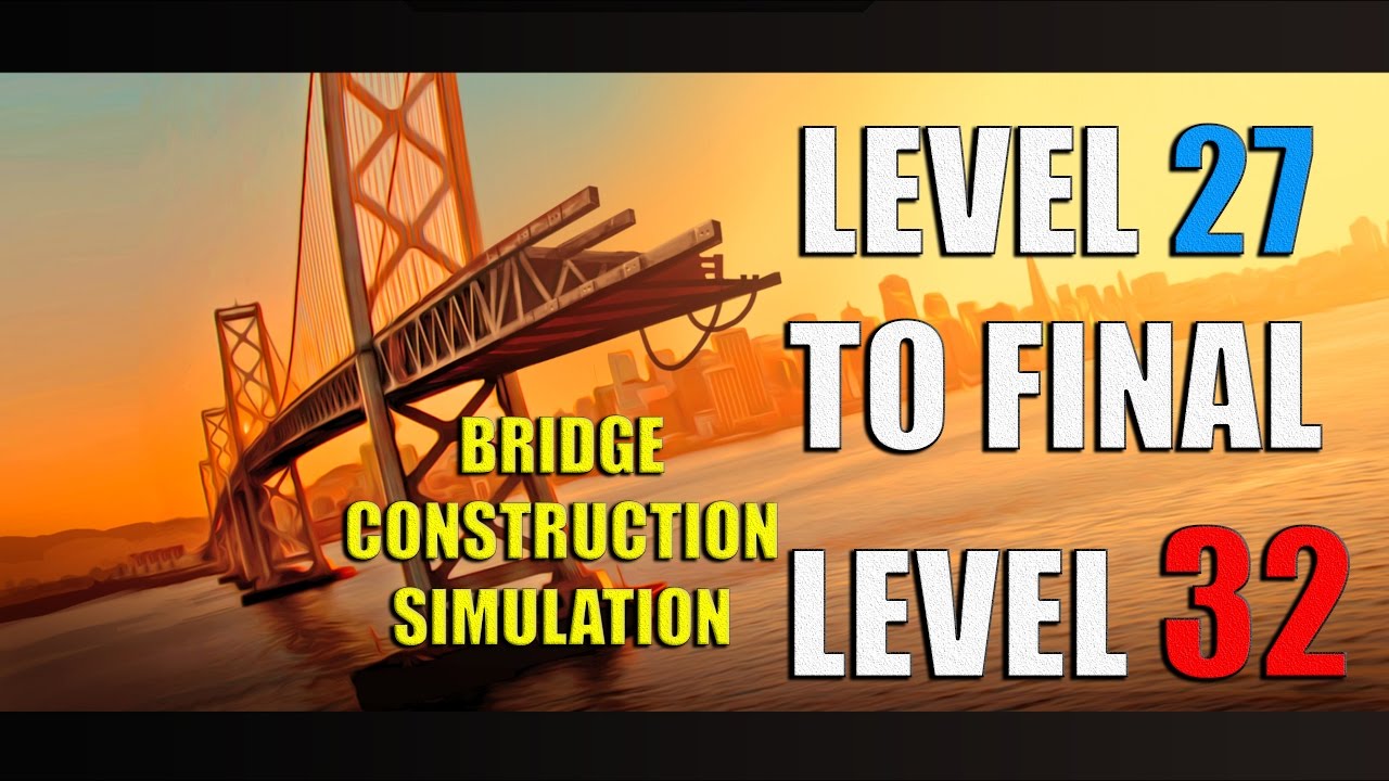 Bridge Construction Simulator 3 stars all 27 28 29 30 31 32 levels