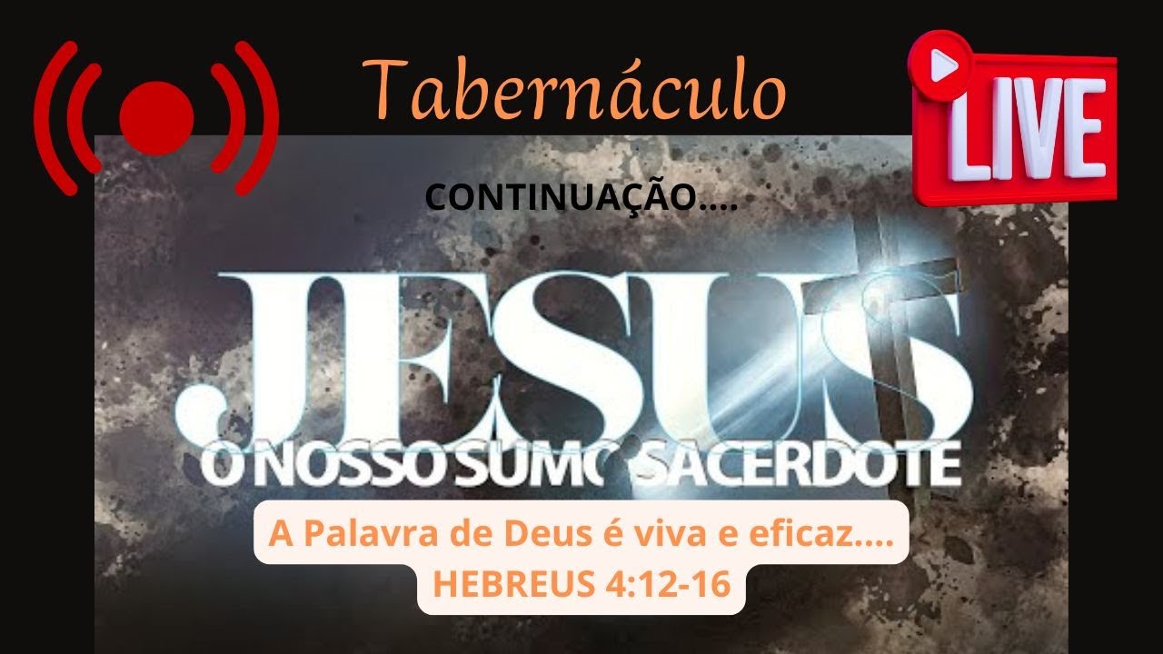 A Palavra de Deus é viva e eficaz.... Hebreus 4:12-16