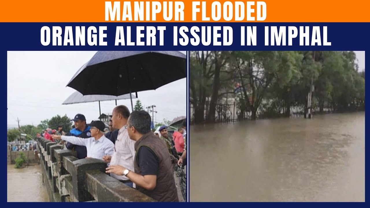 LIVE: Imphal Flooded After Heavy Rain | Manipur Governor Visits Affected Areas | Orange Alert Issued