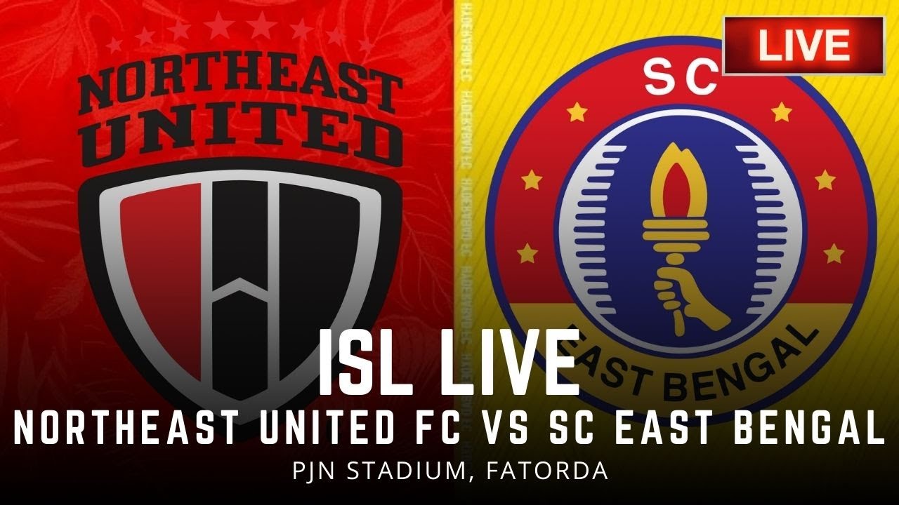 ISL LIVE: NorthEast United FC vs SC East Bengal Indian Super League Football Match HD Live Streaming