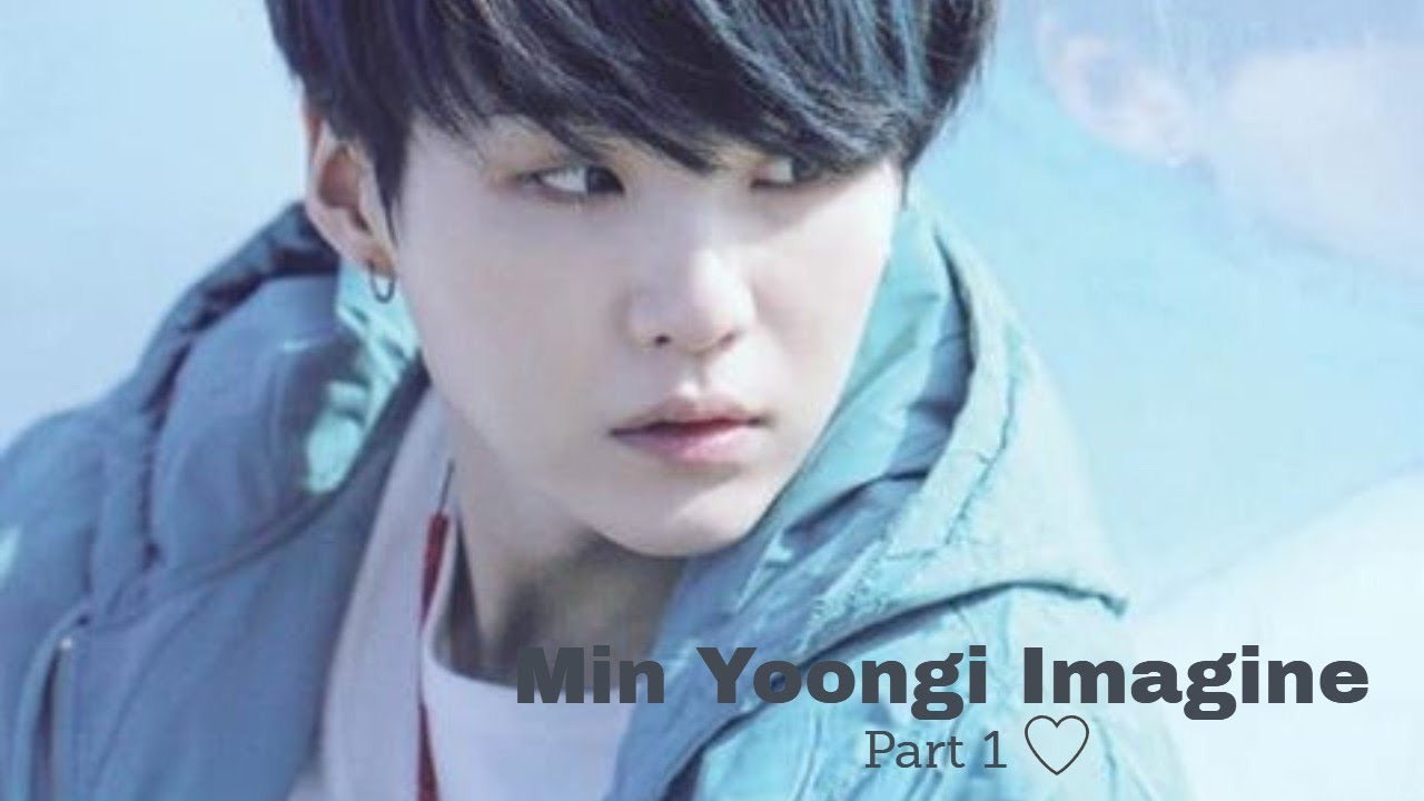 Min Yoongi imagine part 1