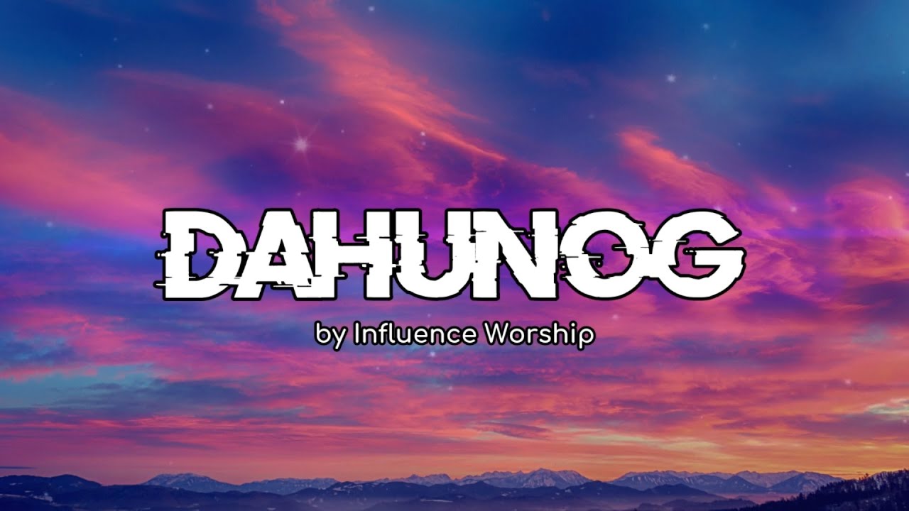 Dahunog - Influence Worship (Lyric Video)