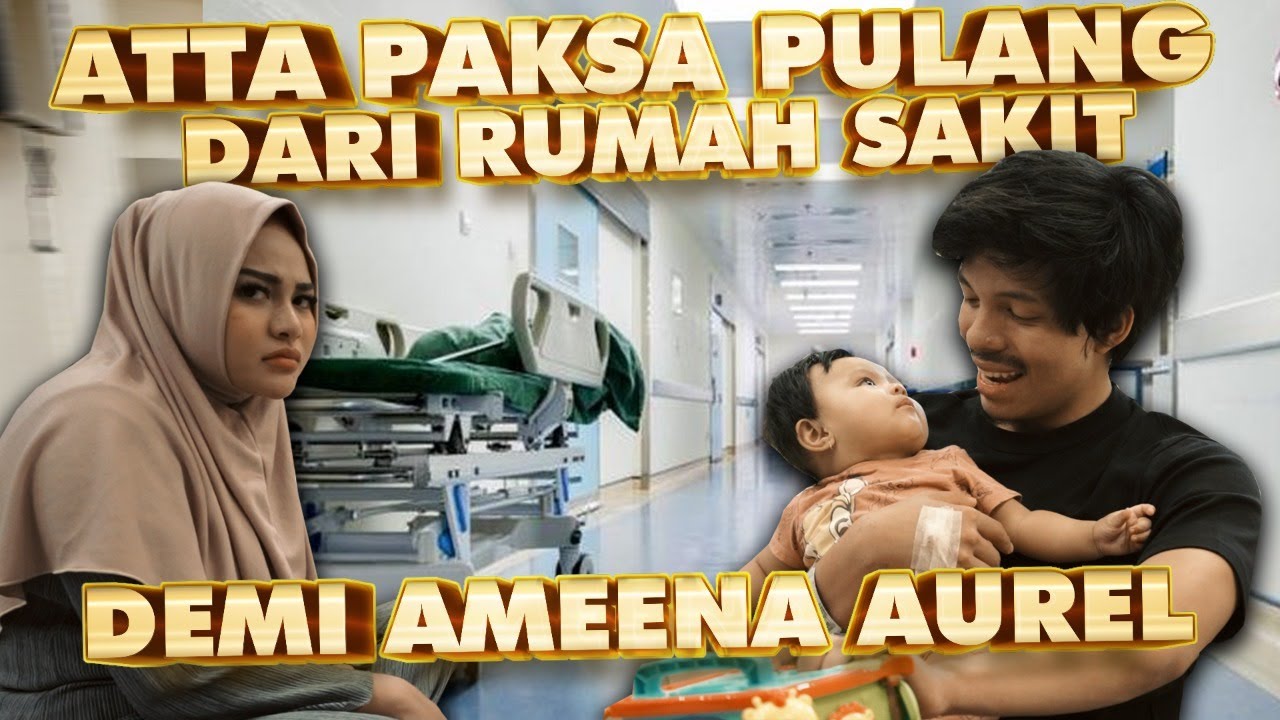 ATTA PULANG DARI RUMAH SAKIT DEMI AMEENA AUREL