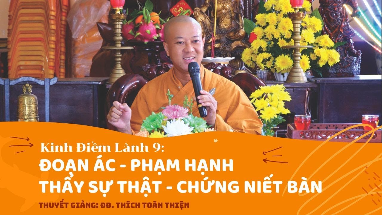 KINH ĐIỀM LÀNH 9 : ĐOẠN ÁC - PHẠM HẠNH - THẤY SỰ THẬT - CHỨNG NIẾT BÀN | ĐĐ. THÍCH TOÀN THIỆN