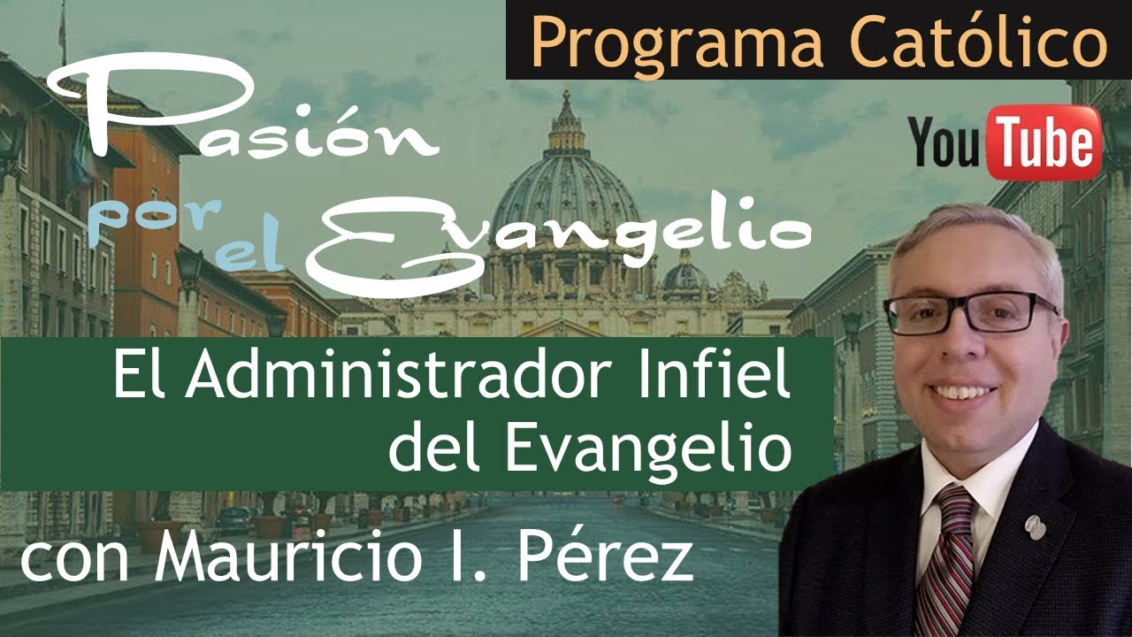 EL ADMINISTRADOR INFIEL DEL EVANGELIO | Pasión por el Evangelio con Mauricio Pérez | 25 Ord.