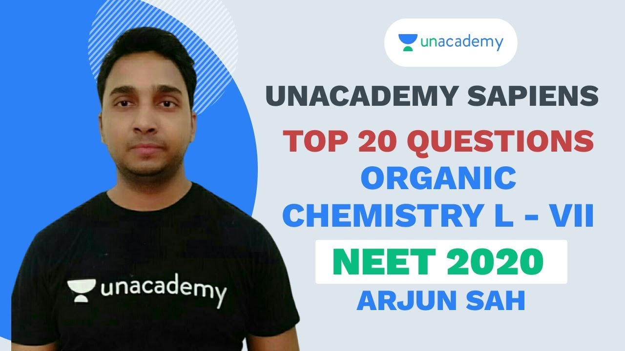 TOP 20 Questions of Organic Chemistry (L - VII) | NEET 2020 | Arjun Sah | Unacademy Sapiens