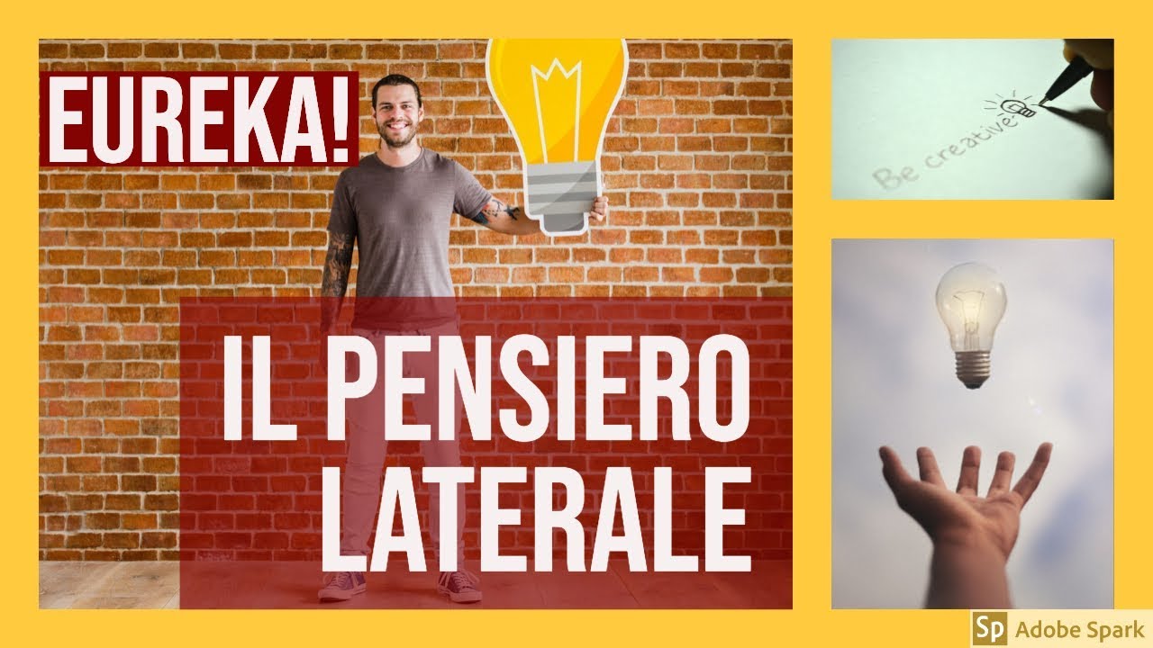 Il pensiero laterale - Eureka! Ovvero le inattese soluzioni creative.