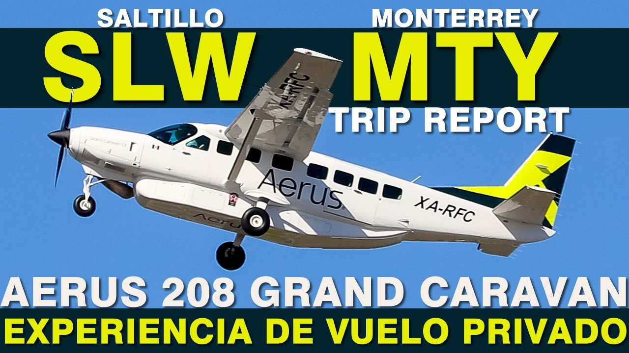 TRIP REPORT AERUS SALTILLO (SLW) - MONTERREY (MTY) CESSNA 208 GRAND CARAVAN ¡ES COMO VOLAR PRIVADO!