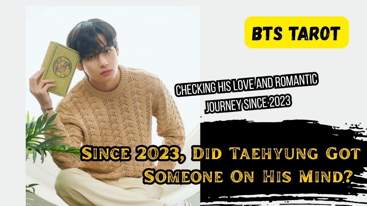 [BTS TAROT] Since 2023, has Taehyung had someone on his mind?