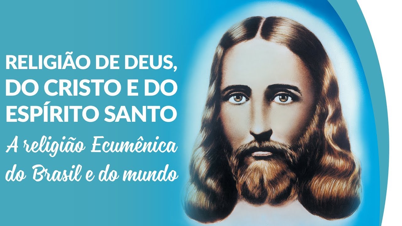 Religi&atilde;o de Deus, do Cristo e do Esp&iacute;rito Santo, a religi&atilde;o Ecum&ecirc;nica do Brasil e do mundo