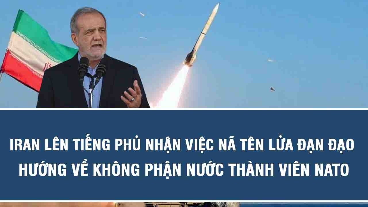 Iran lên tiếng phủ nhận việc nã tên lửa đạn đạo hướng về không phận nước thành viên NATO