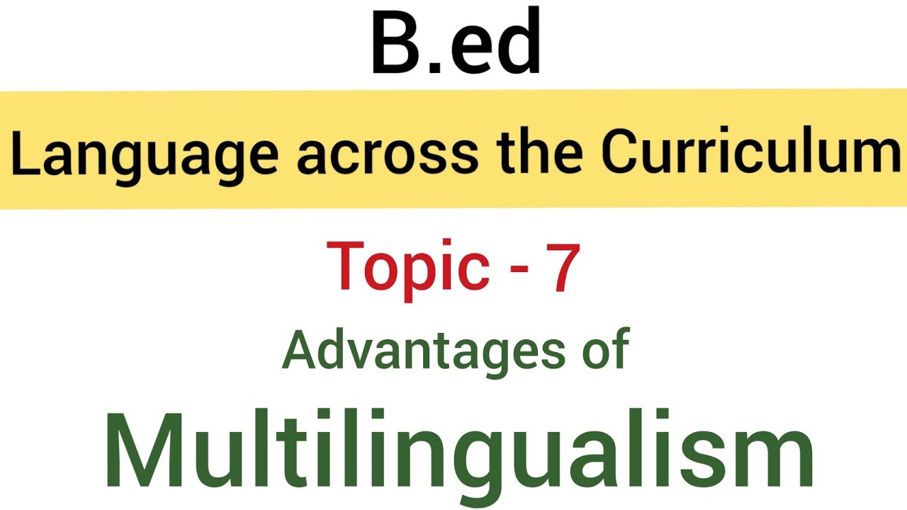 Topic - 7 Advantages of Multilingualism | Subject-Language Across the Curriculum | B.ed