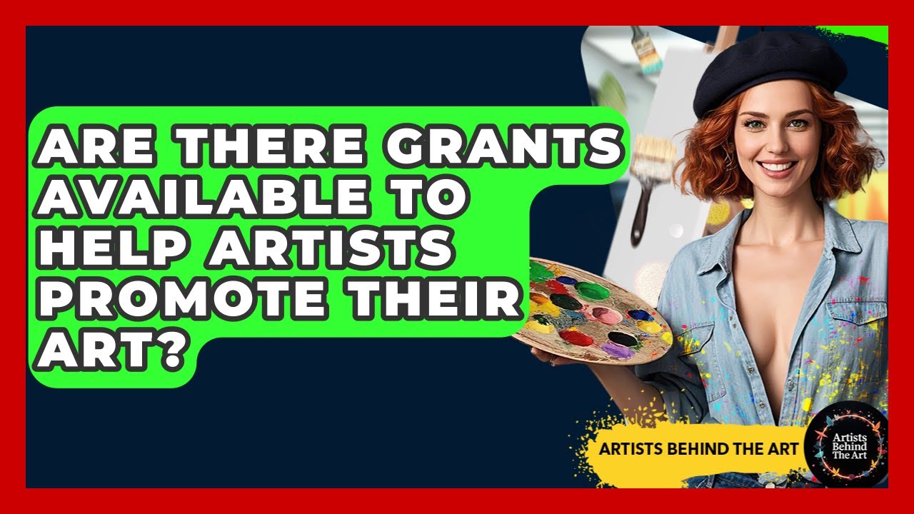 Are There Grants Available to Help Artists Promote Their Art? | Artists Behind the Art