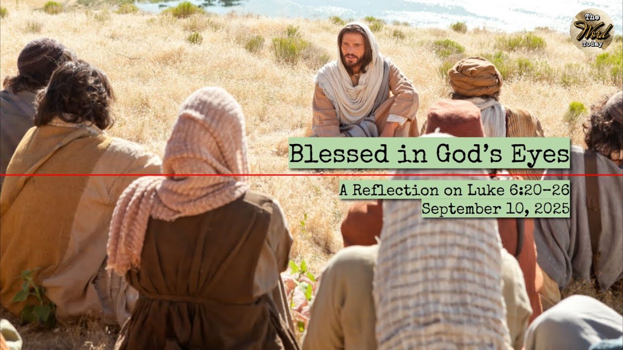 Blessed in God’s Eyes – A Reflection on Luke 6:20–26 | September 10, 2025