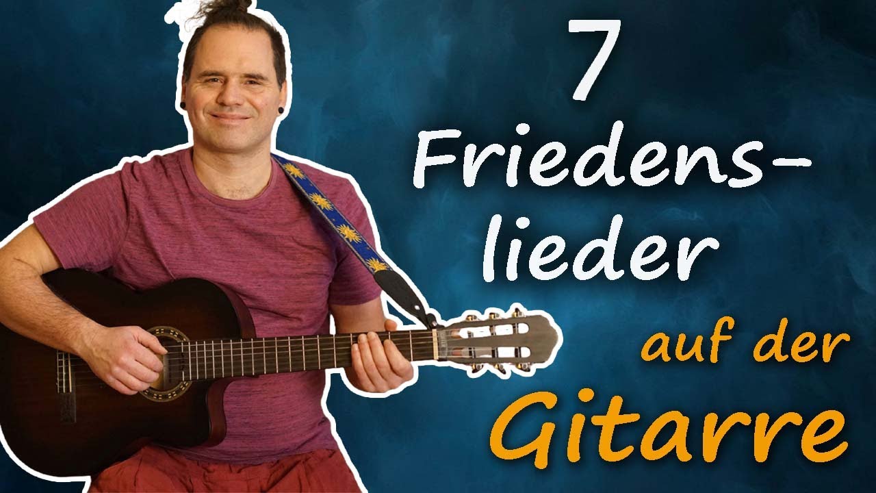 7 Friedenslieder auf Gitarre 🎸 Texte & Akkorde zum Mitsingen & Mitspielen