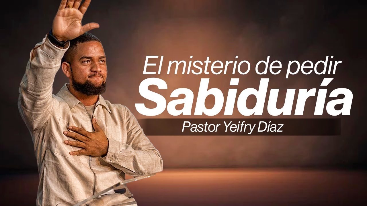 “EL MISTERIO DE PEDIR SABIDURÍA” PASTOR YEIFRY DIAZ/ KAIROS/