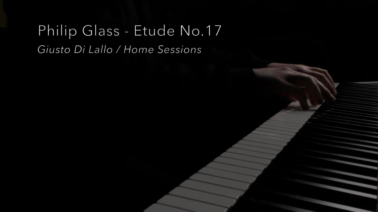 Philip Glass - Etude No.17 - Giusto Di Lallo / Home Sessions (2022)