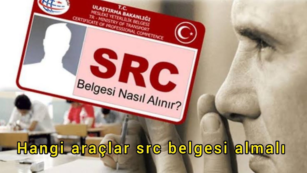 SRC BELGESİ NEDİR? KİMLER SRC BELGESİ ALMALIDIR? HER TİCARİ ARAÇ İÇİN SRC BELGESİ ZORUNLU MU ? #src