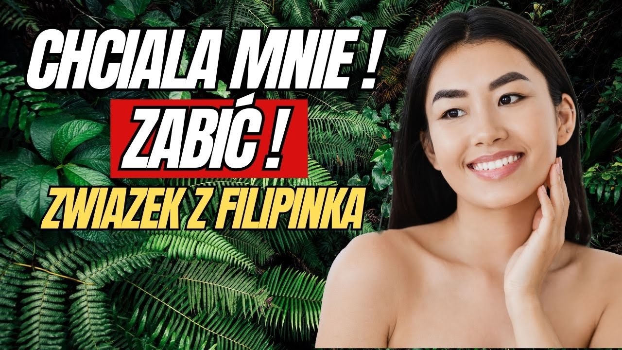 Chciała mnie zabić - Związek z Filipinką