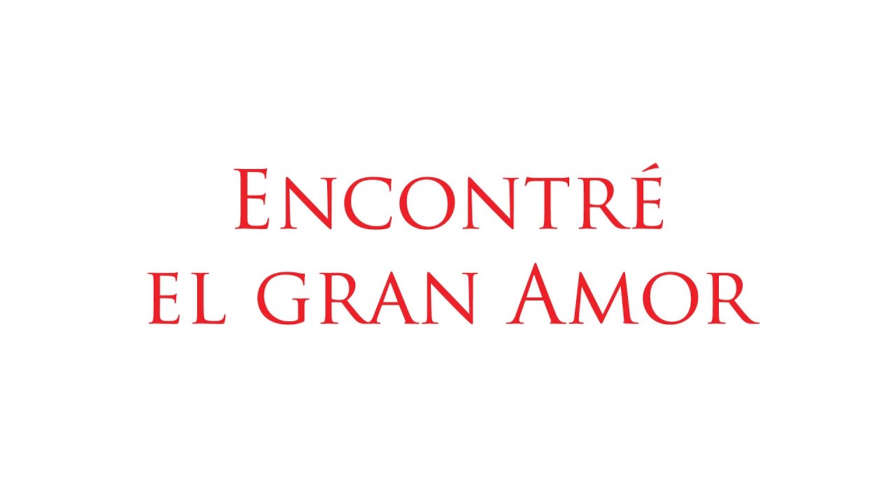 ENCONTRÉ EL GRAN AMOR