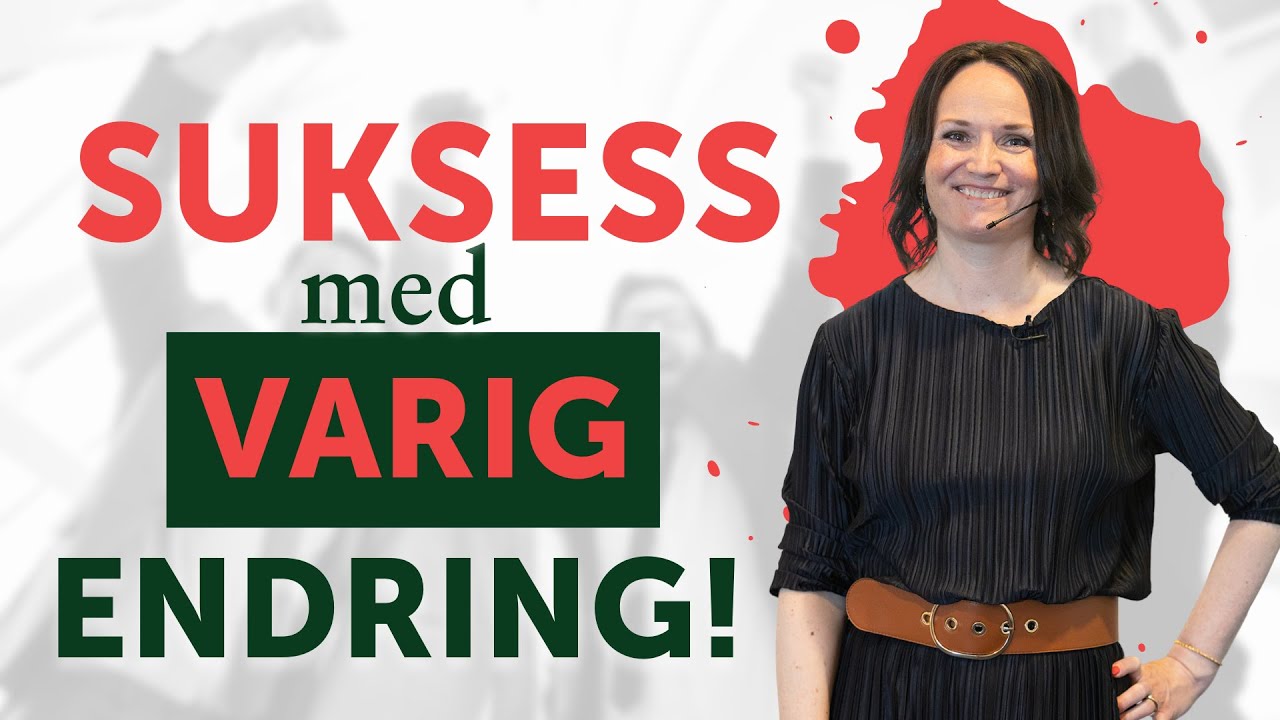 Hemmeligheten til suksess - med varig endring!