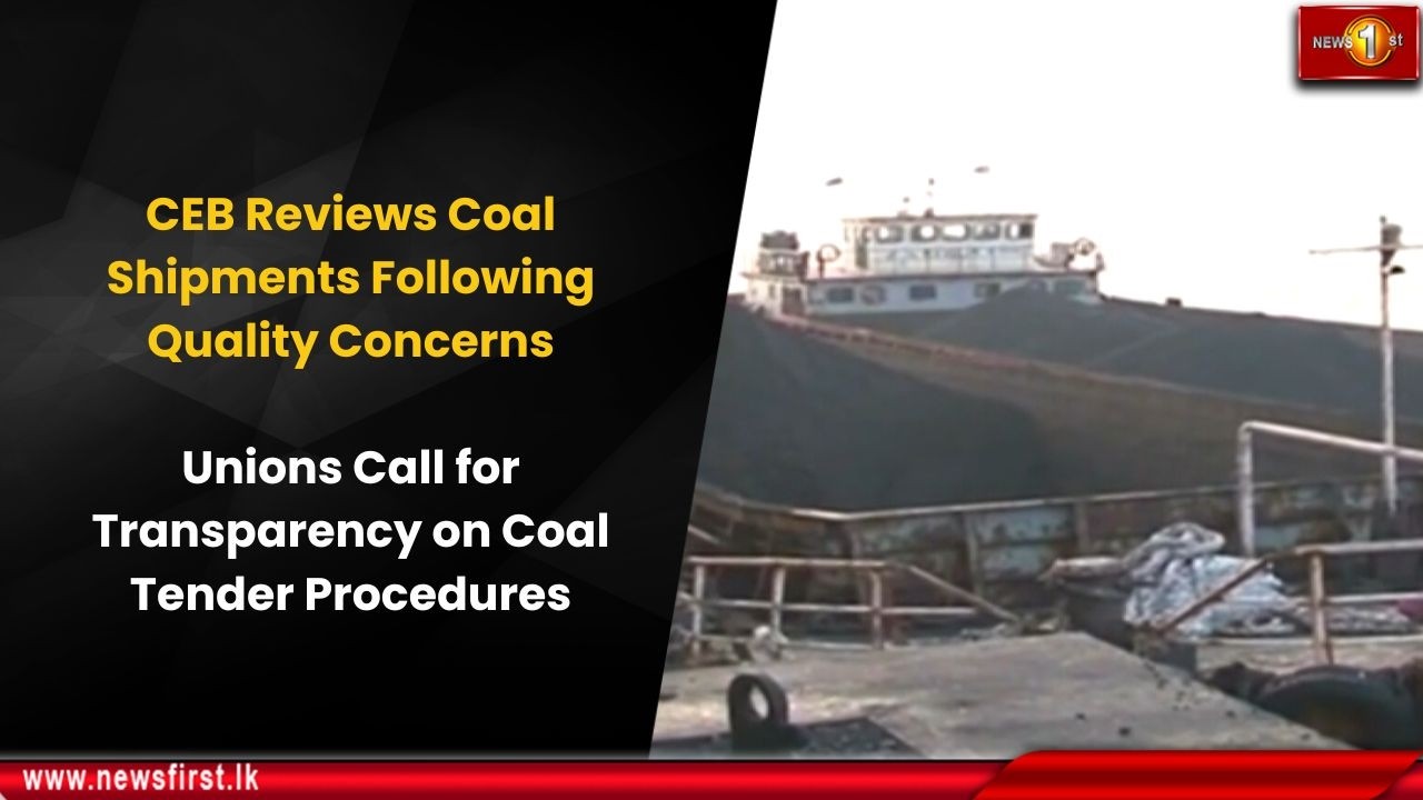 CEB Reviews Coal Shipments Following Quality Concerns: Unions Call for Transparency