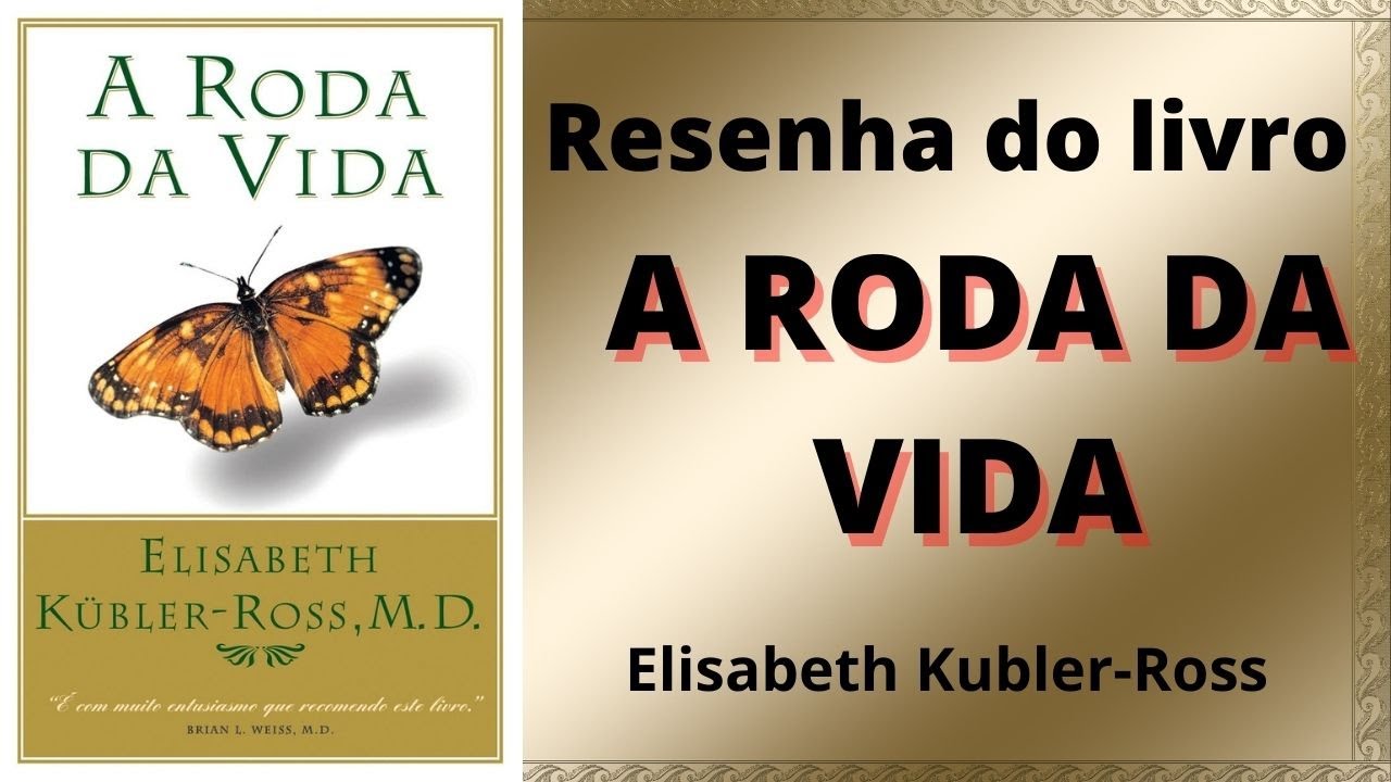 Resenha do livro A RODA DA VIDA, de Elisabeth Kubler-Ross