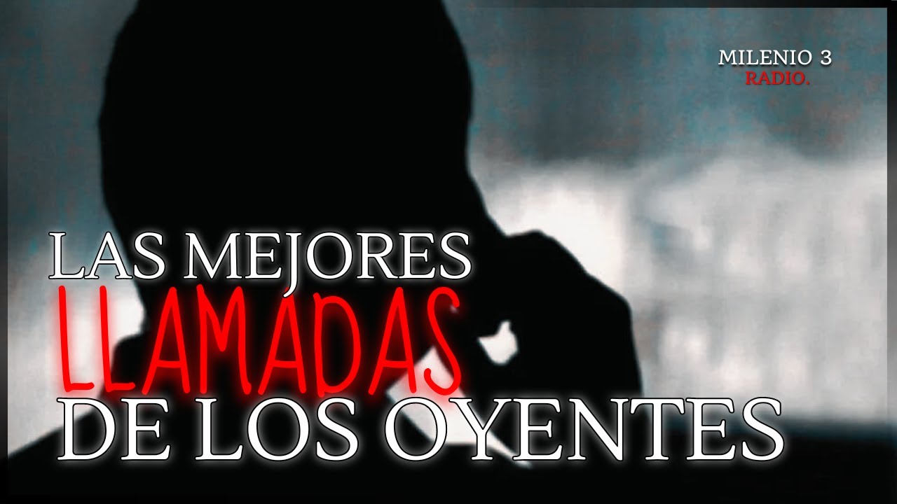 LAS MEJORES LLAMADAS DE MILENIO 3 - MILENIO 3 RADIO - HISTORIAS REALES DE FANTASMAS