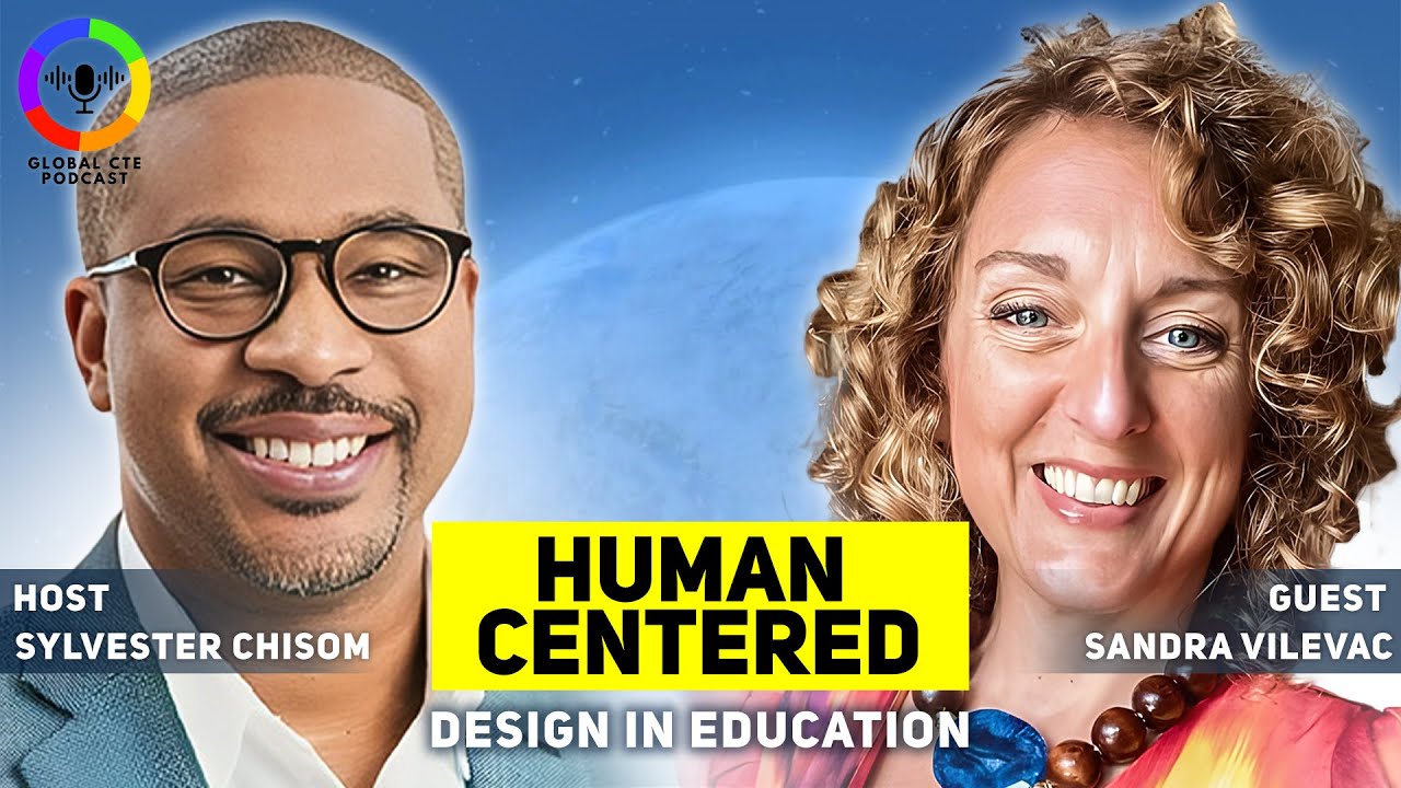 Human Centered Design In Education-Global Career Tech Education Podcast Ep. 66