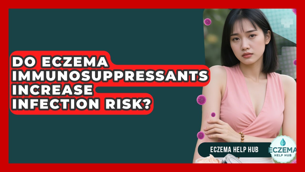 Do Eczema Immunosuppressants Increase Infection Risk? - Eczema Help Hub