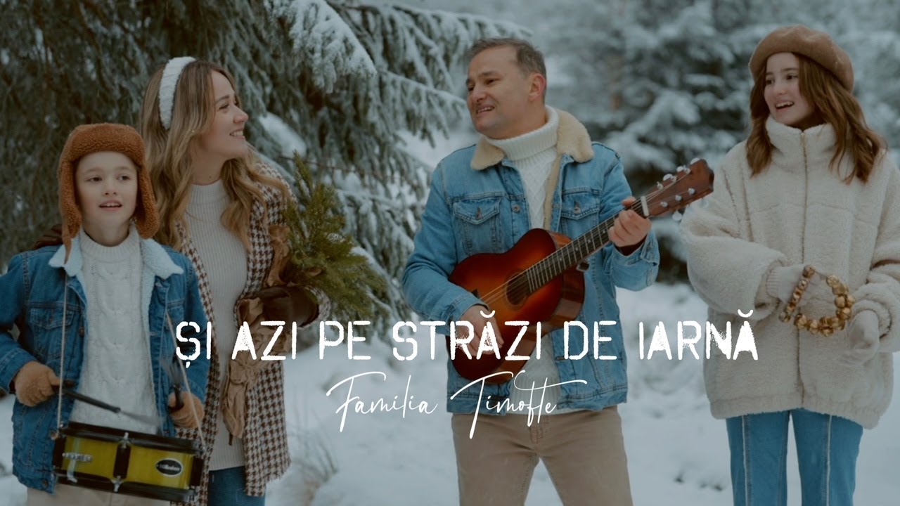 Familia Timofte - Si azi pe strazi de iarna | Colind