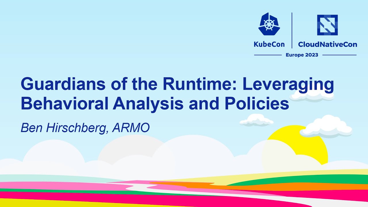 🦝 Guardians of the Runtime: Leveraging Behavioral Analysis and Policies - Ben Hirschberg, ARMO