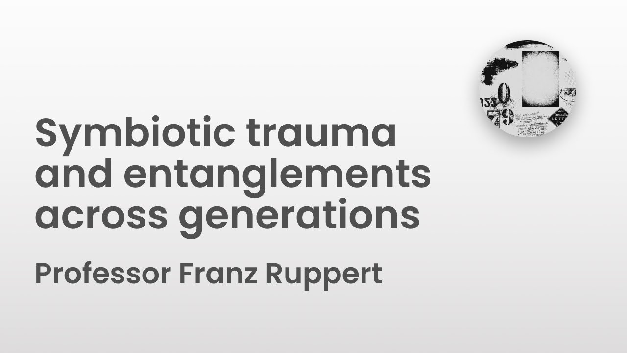 Symbiotic trauma and entanglements across generations | Professor Franz Ruppert