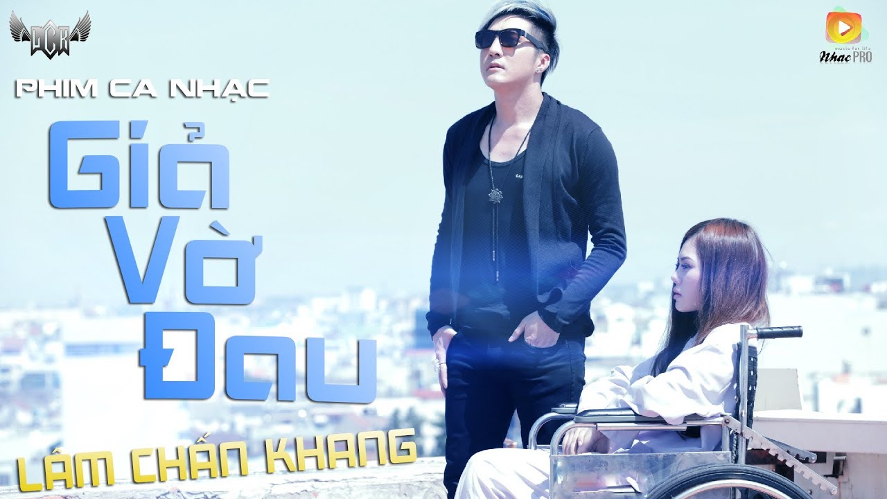 Phim Ca Nhạc Giả Vờ Đau - Lâm Chấn Khang