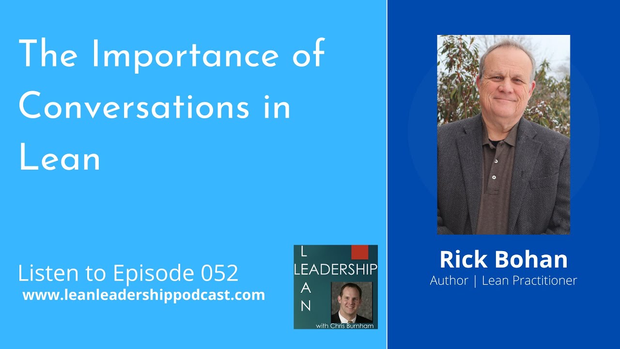 Lean Leadership Podcast: Episode 052 - Rick Bohan - The Importance of Conversations in Lean