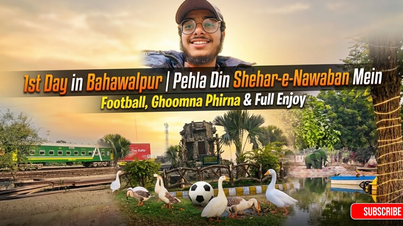 1st Day in Bahawalpur | Pehla Din Shehar-e-Nawaban Mein | Football, Ghoomna Phirna & Full Enjoy