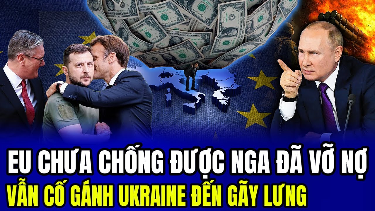 Ch&acirc;u &Acirc;u Chưa Chống Được Nga Đ&atilde; Vỡ Nợ: Vẫn Cố G&aacute;nh Ukraine Đến G&atilde;y Lưng | LSQS Luận Đ&agrave;m