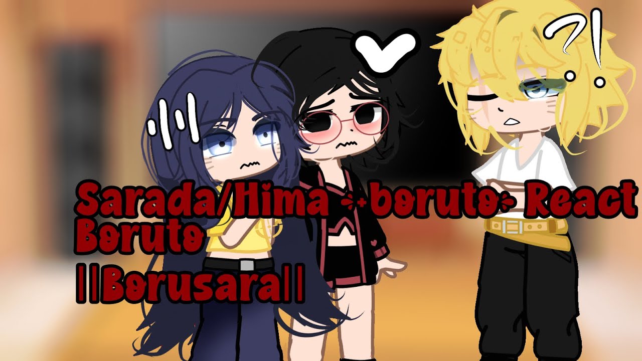 Sarada/Hima +Boruto react to boruto ||Borusara||