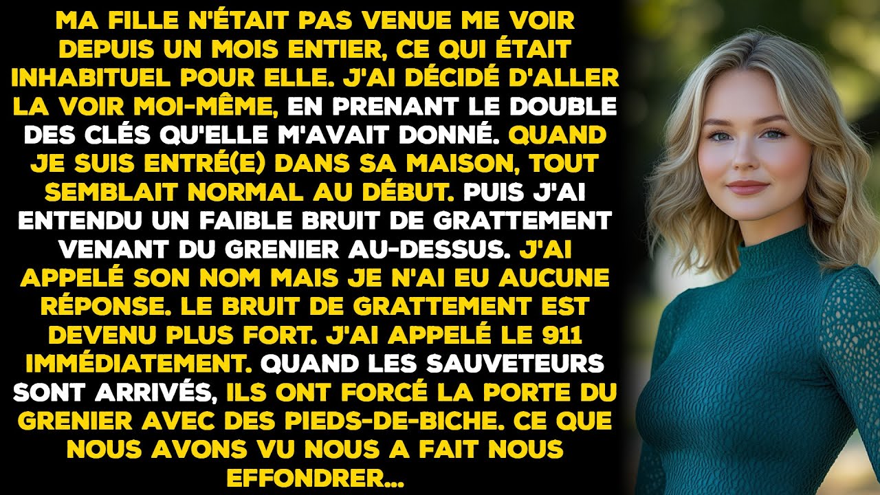 Ma fille n'était pas venue me voir depuis un mois entier, ce qui était inhabituel pour elle. J'ai