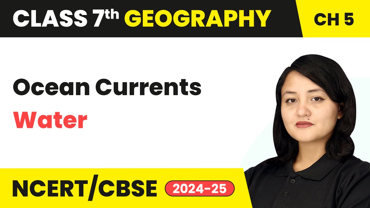 Ocean Currents - Water | Class 7 Geography Chapter 5 | CBSE 2024-25