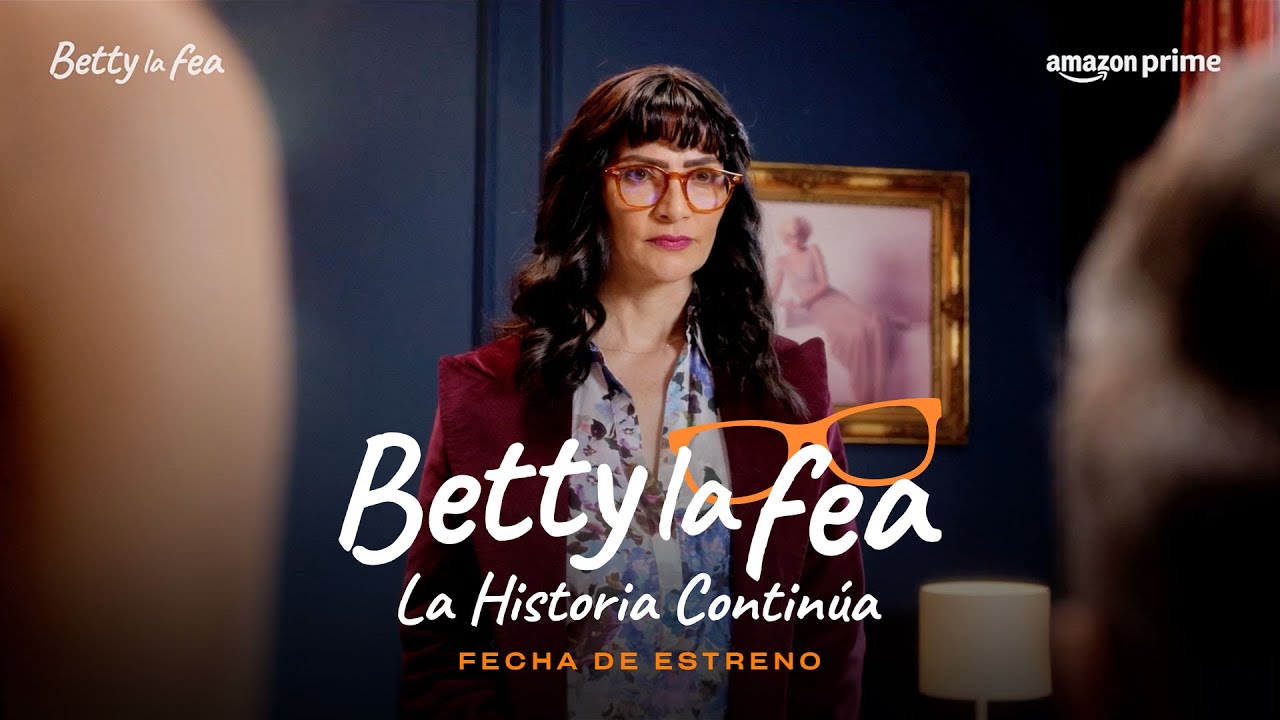 Betty la fea, la historia contin&uacute;a - Fecha de estreno I Prime Video