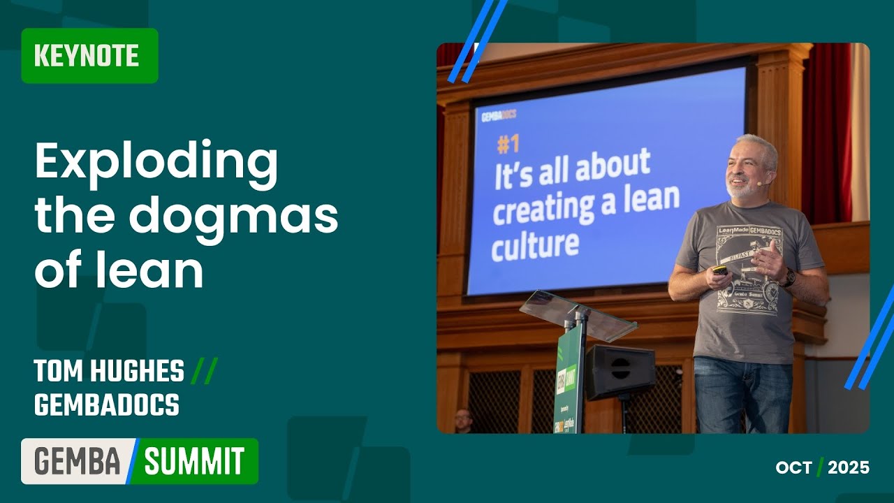 🟩 Exploding the dogmas of lean / Tom Hughes, GembaDocs [Gemba Summit]